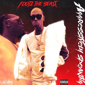 Footz the Beast - Aggressively Speaking (Explicit)