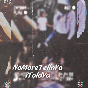 NoMoreTellnYa iToldYa (Explicit)