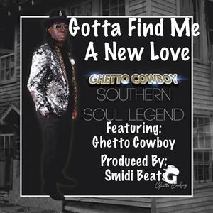Gotta Find Me A New Love (feat. Ghetto Cowboy)