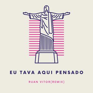 EU TAVA AQUI PENSADO (feat. Ruan)