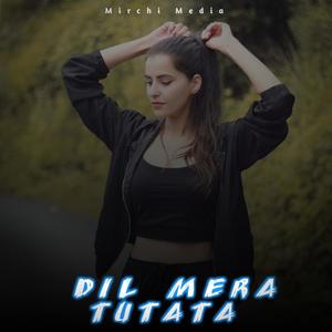 DIL MERA TUTATA