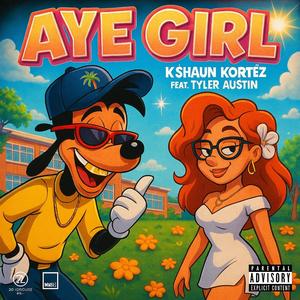 AYE GIRL (feat. Tyler Austin) (Explicit)
