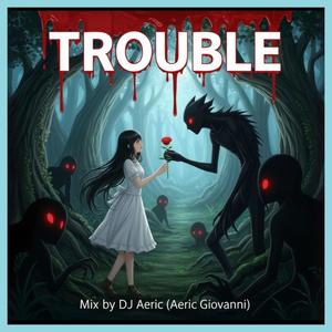 TROUBLE (Aeric Giovanni Mix)