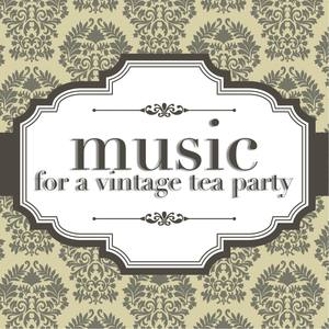 Music For A Vintage Tea Party