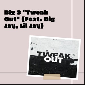 Tweak Out (feat. Big Jay & Lil Jay) [Explicit]