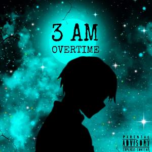 3 AM (OVERTIME) [Explicit]