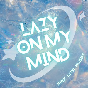 lazy on my mind feat. LITA,Flost