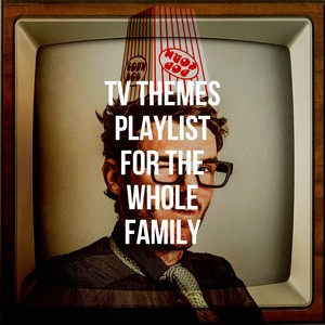 Tv Themes Playlist for the Whole Family