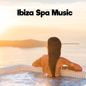 Ibiza Spa Music: Best for Massages, Bath, Sauna, Wellness and Relaxation Treatments