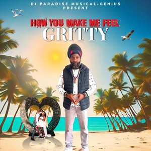 How You Make Me Feel (feat. Gritty)