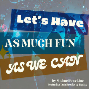 Let's Have as Much Fun as We Can (feat. Lula Brooks & Beaux)