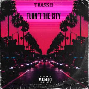 TURN’T THE CITY (Explicit)