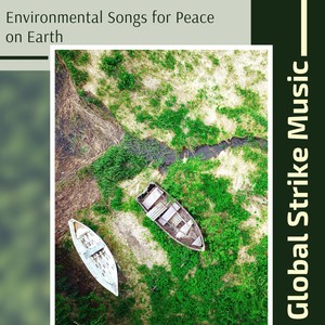 Global Strike Music - Environmental Songs for Peace on Earth