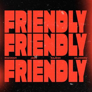 Friendly (feat. DilanWav, Rajesh & Jake WTTM)