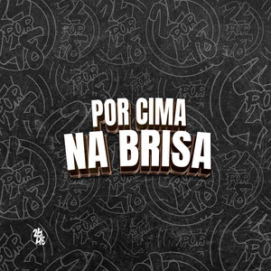 Por Cima na Brisa (Explicit)