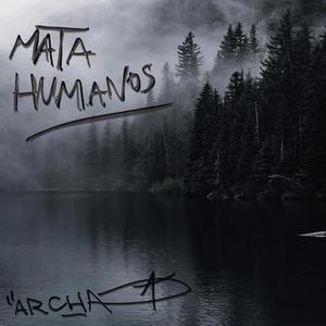 Archa - MATA HUMANOS (Explicit)