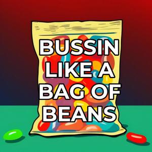 BUSSIN LIKE A BAG OF BEANS (Explicit)