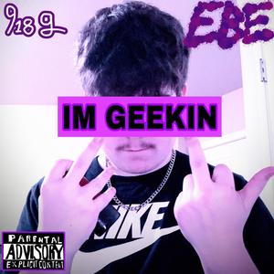 IM GEEKIN (Explicit)