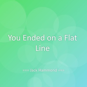 You Ended on a Flat Line