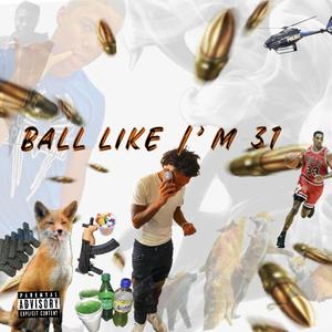 Ball Like I’m 31 (Explicit)