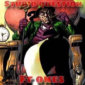 Stupid questions (feat. One5) (Explicit)