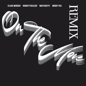 On The Move (feat. RodneytheAlien, Moody Pax & Wavydavyy!) [Remix] [Explicit]