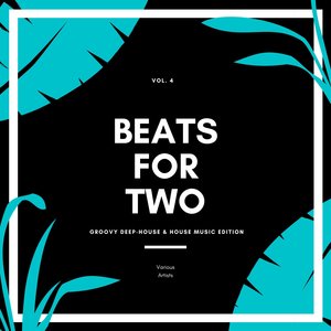 Beats For Two (Groovy Deep-House & House Music Edition) , Vol. 4