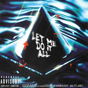 Let Me Do It All (feat. Edders, Walt Flames & MyNameKushy) (Explicit)