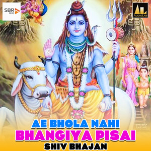 Ae Bhola Nahi Bhangiya Pisai Shiv Bhajan