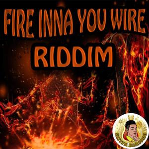 Fire Inna You Wire Riddim