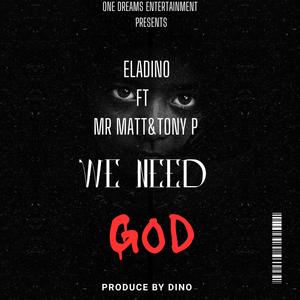 We Need God (feat. Mr Matt & Tony p)