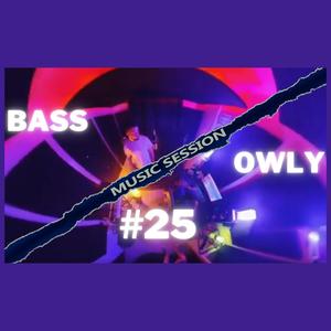 BASS X OWLY music session #25 (Explicit)