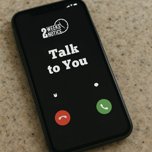 2 Weeks Notice - Talk to You