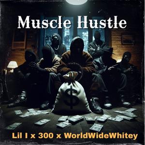 Muscle Hustle (feat. 300 & Lil I) [Explicit]