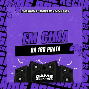 Em Cima Da 160 Prata (Explicit)