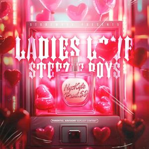 LADIES LOVE STEEZ!E BOYS (Explicit)