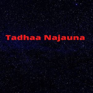 Tadhaa Najauna