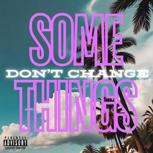 Some Things Don't Change (Explicit)