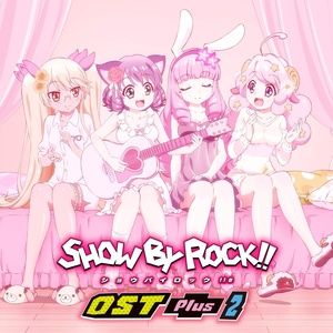 TVアニメ「SHOW BY ROCK!!」OST Plus 2 (TV动画《SHOW BY ROCK!!》原声带 Plus 2)