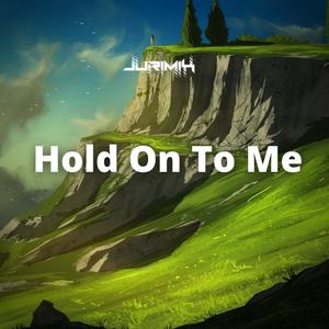 Hold On To Me