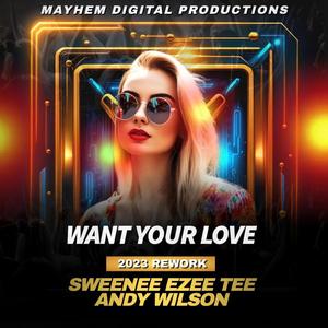 Want Your Love 2023 Rework (feat. SWEENEE, EZEE TEE & Andy Wilson)