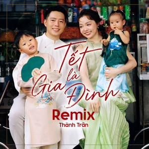 Tết Là Gia Đình (Remix)