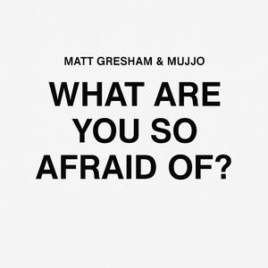 WHAT ARE YOU AFRAID OF BROTHER