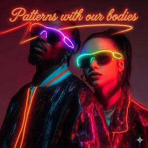 Patterns with our bodies (feat. COHLL) (Explicit)