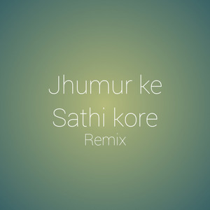 Jhumur ka Saathi Kore (Remix)