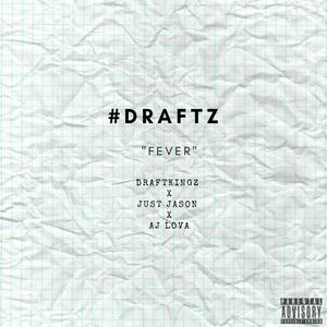 #draftz: FEVER(feat. Just Jason & AJ Lova) (Explicit)