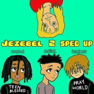 Jezebel 2! (feat. Izaiiah & icyjxey) (Sped Up Version)