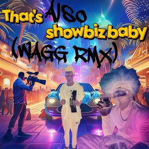 That's Also Showbiz Baby (WAGG RMX) [Explicit]