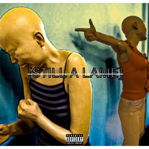 Still A Lame (Explicit)