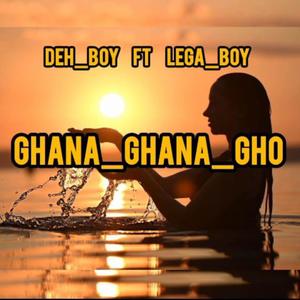 GHANA GHANA GHO (feat. DEH BOY | LEGA BOY)